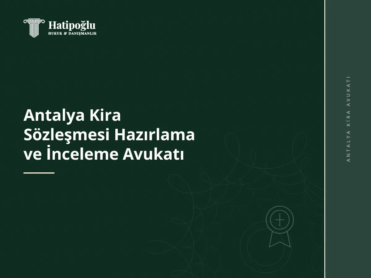 Antalya Kira Sözleşmesi Hazırlama ve İnceleme Avukatı