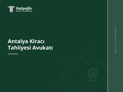 Antalya Kiracı Tahliyesi Avukatı