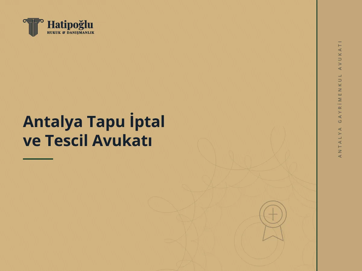 Antalya Tapu İptal ve Tescil Avukatı