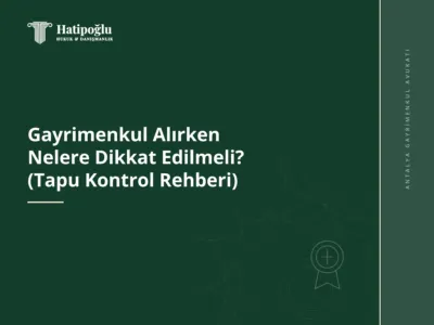 Gayrimenkul Alırken Nelere Dikkat Edilmeli? (Tapu Kontrol Rehberi)