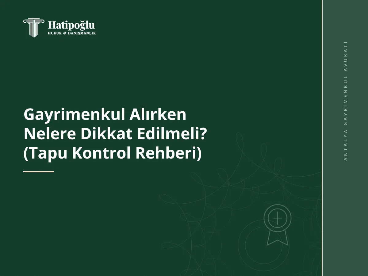 Gayrimenkul Alırken Nelere Dikkat Edilmeli? (Tapu Kontrol Rehberi)