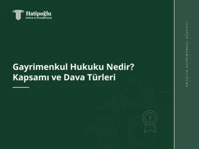 Gayrimenkul Hukuku Nedir? Kapsamı ve Dava Türleri