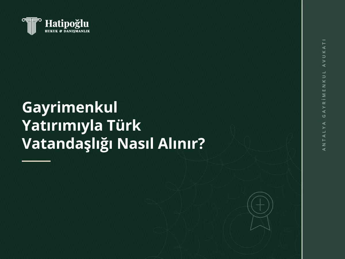 Gayrimenkul Yatırımıyla Türk Vatandaşlığı Nasıl Alınır?