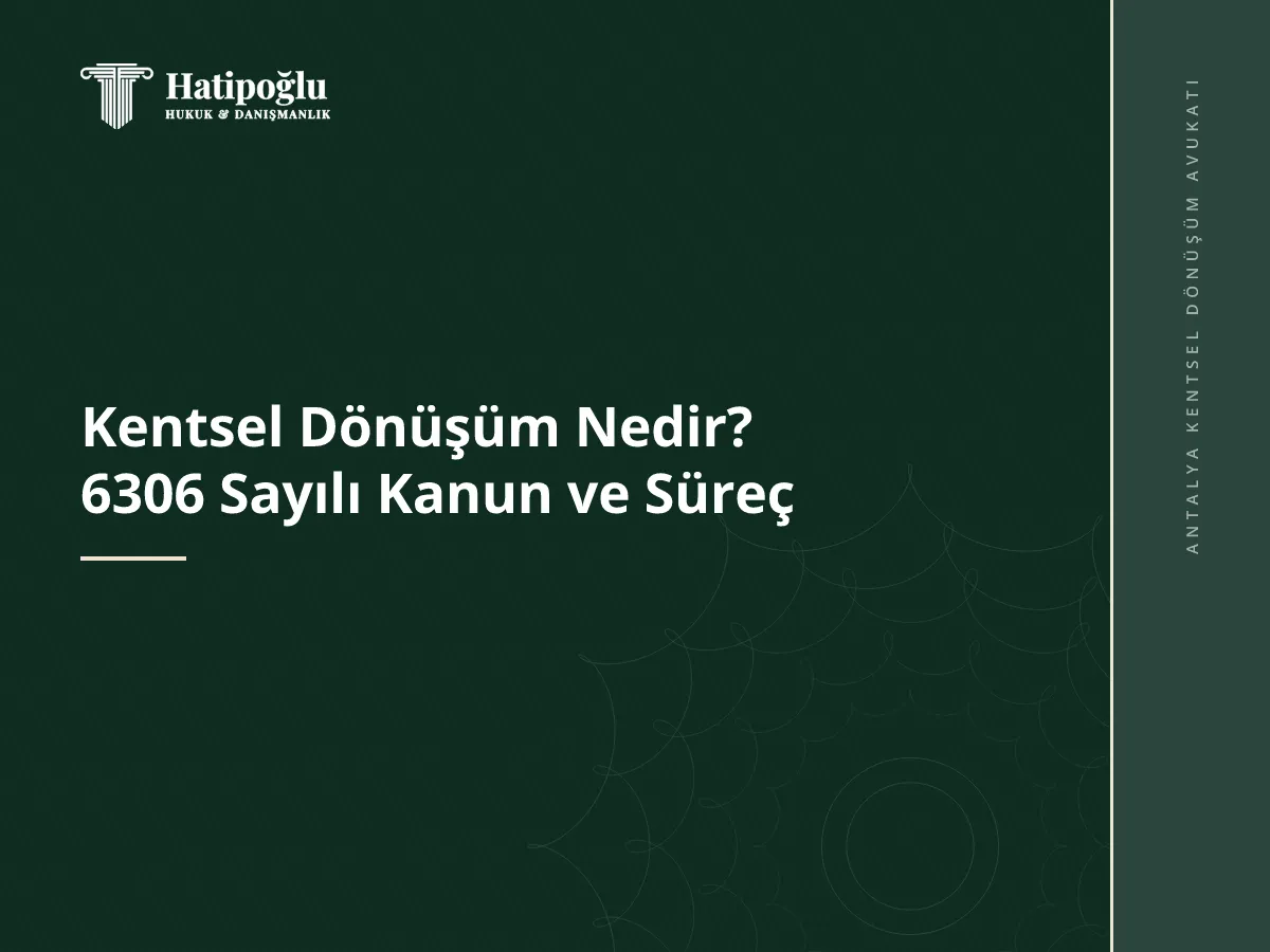 Kentsel Dönüşüm Nedir? 6306 Sayılı Kanun ve Süreç