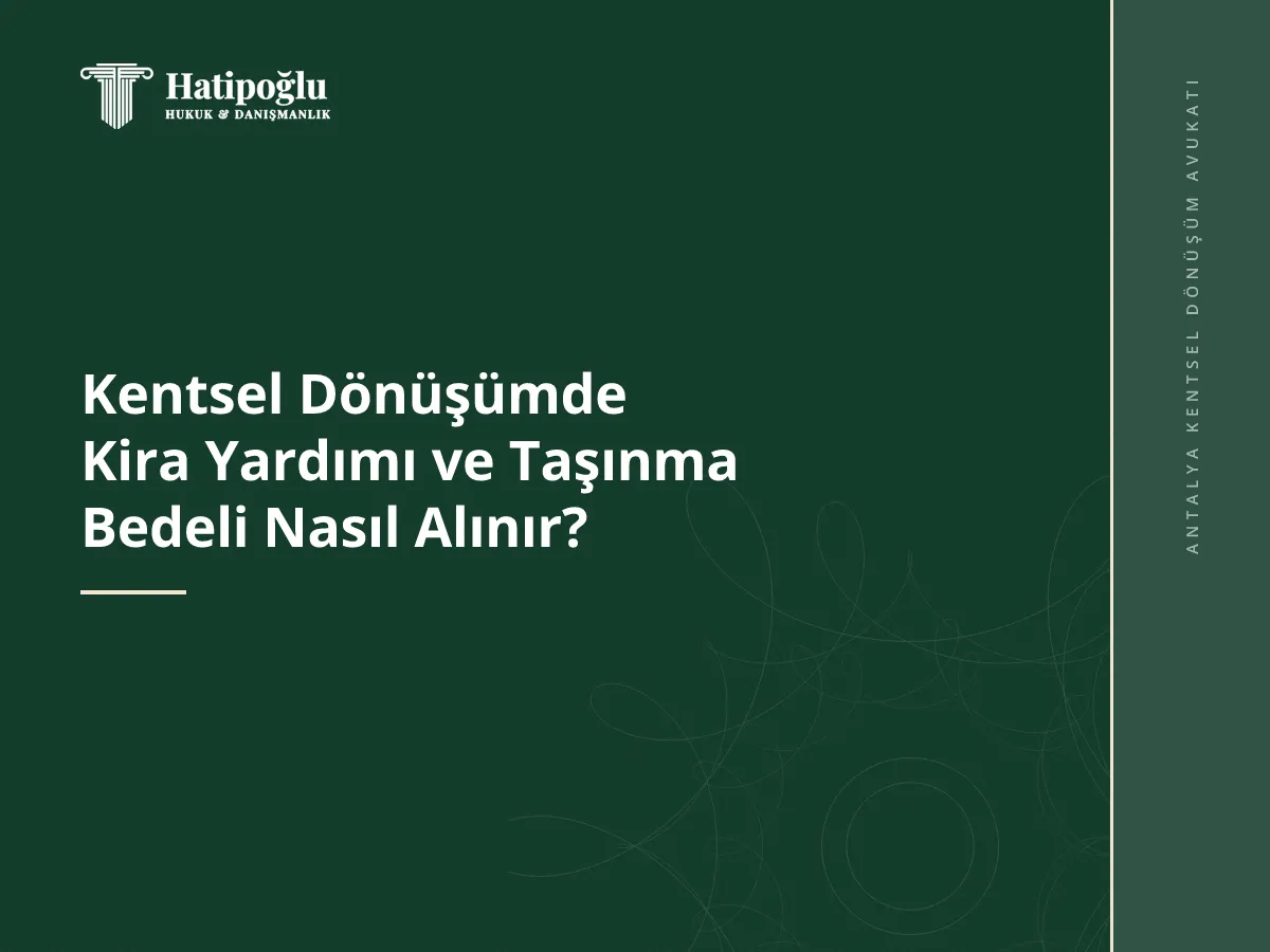 Kentsel Dönüşümde Kira Yardımı ve Taşınma Bedeli Nasıl Alınır?