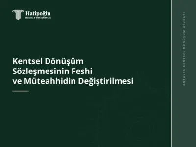 Kentsel Dönüşüm Sözleşmesinin Feshi ve Müteahhidin Değiştirilmesi