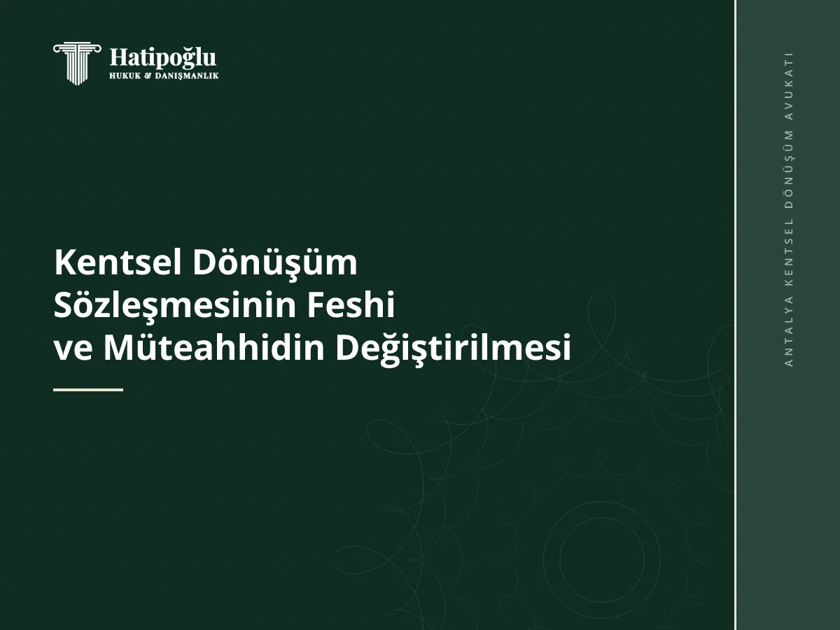 Kentsel Dönüşüm Sözleşmesinin Feshi ve Müteahhidin Değiştirilmesi