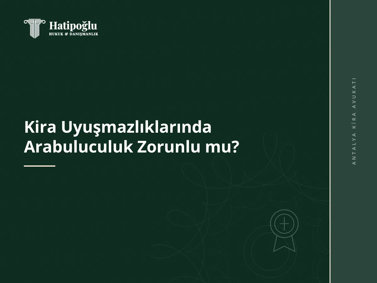 Kira Uyuşmazlıklarında Arabuluculuk Zorunlu mu?