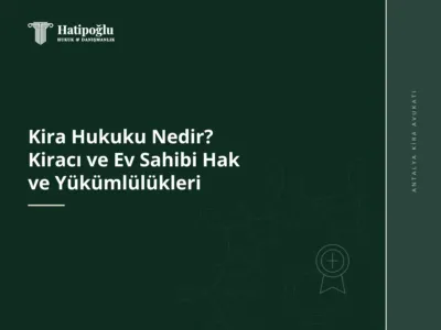 Kira Hukuku Nedir? Kiracı ve Ev Sahibi Hak ve Yükümlülükleri