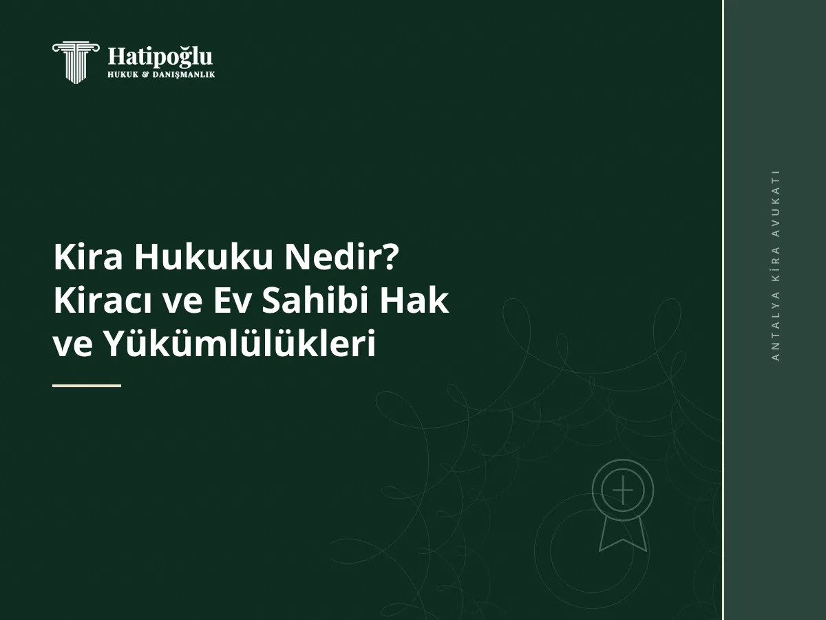 Kira Hukuku Nedir? Kiracı ve Ev Sahibi Hak ve Yükümlülükleri