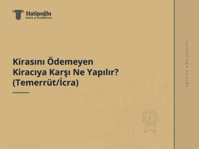 Kirasını Ödemeyen Kiracıya Karşı Ne Yapılır? (Temerrüt/İcra)