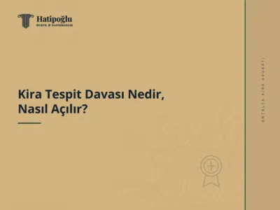 Kira Tespit Davası Nedir, Nasıl Açılır?