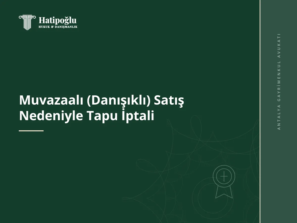 Muvazaalı (Danışıklı) Satış Nedeniyle Tapu İptali