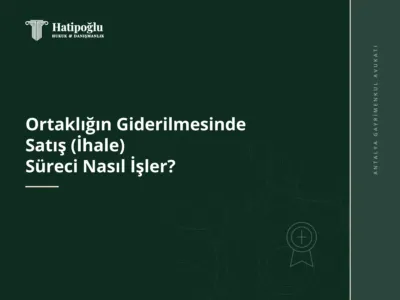 Ortaklığın Giderilmesinde Satış (İhale) Süreci Nasıl İşler?