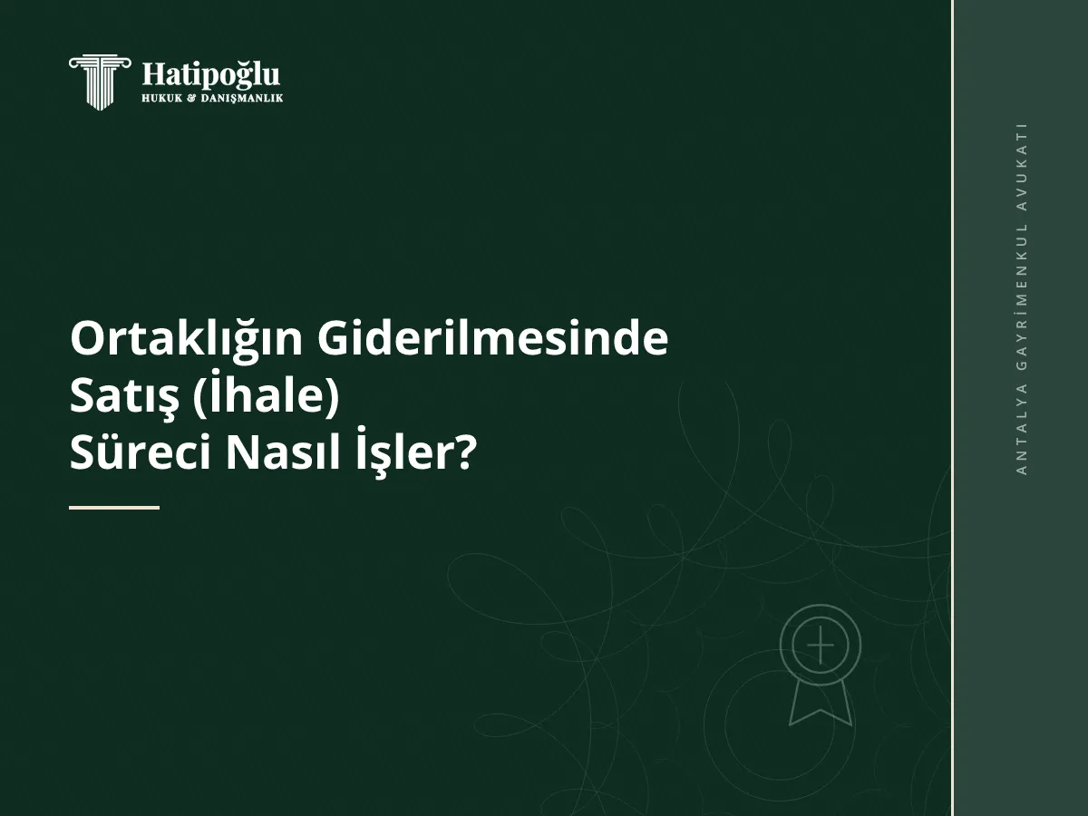 Ortaklığın Giderilmesinde Satış (İhale) Süreci Nasıl İşler?