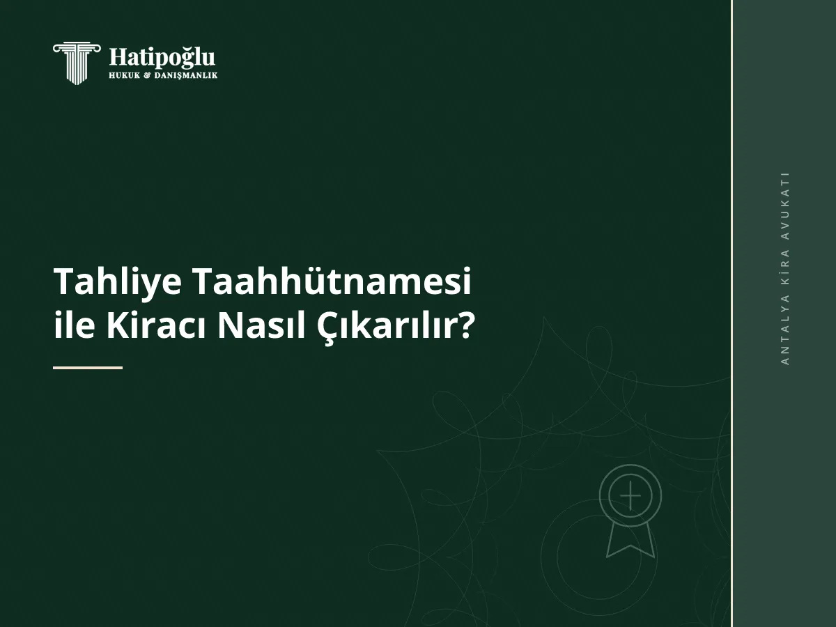 Tahliye Taahhütnamesi ile Kiracı Nasıl Çıkarılır?