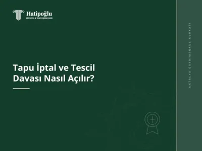 Tapu İptal ve Tescil Davası Nasıl Açılır?
