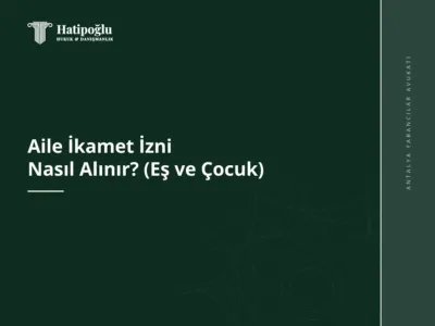Aile İkamet İzni Nasıl Alınır? (Eş ve Çocuk)