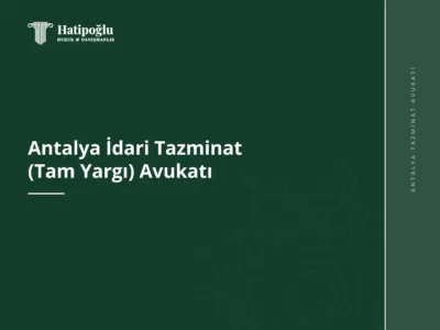 Antalya İdari Tazminat (Tam Yargı) Avukatı
