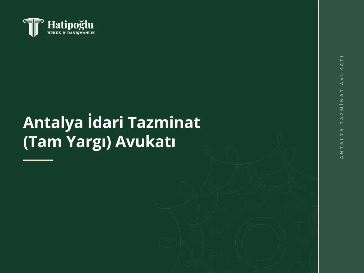 Antalya İdari Tazminat (Tam Yargı) Avukatı
