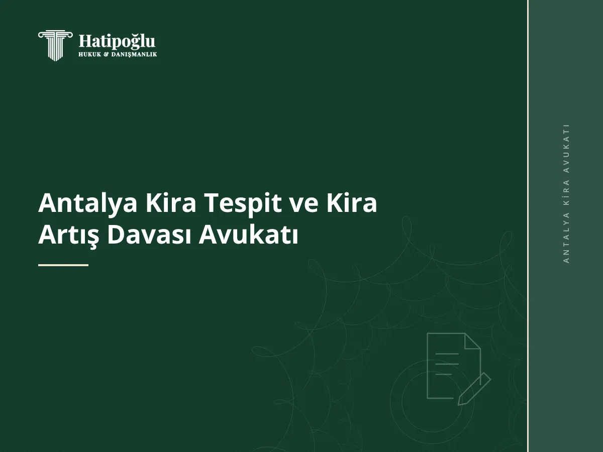 Antalya Kira Tespit ve Kira Artış Davası Avukatı