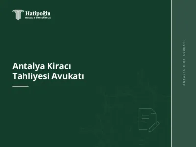 Antalya Kiracı Tahliyesi Avukatı