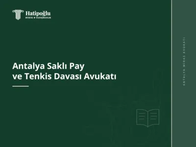 Antalya Saklı Pay ve Tenkis Davası Avukatı