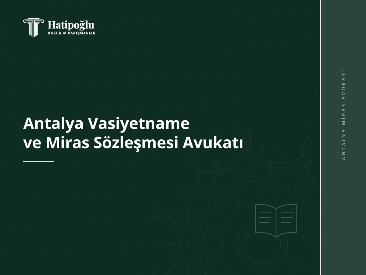 Antalya Vasiyetname ve Miras Sözleşmesi Avukatı