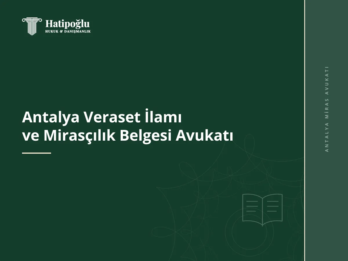 Antalya Veraset İlamı ve Mirasçılık Belgesi Avukatı