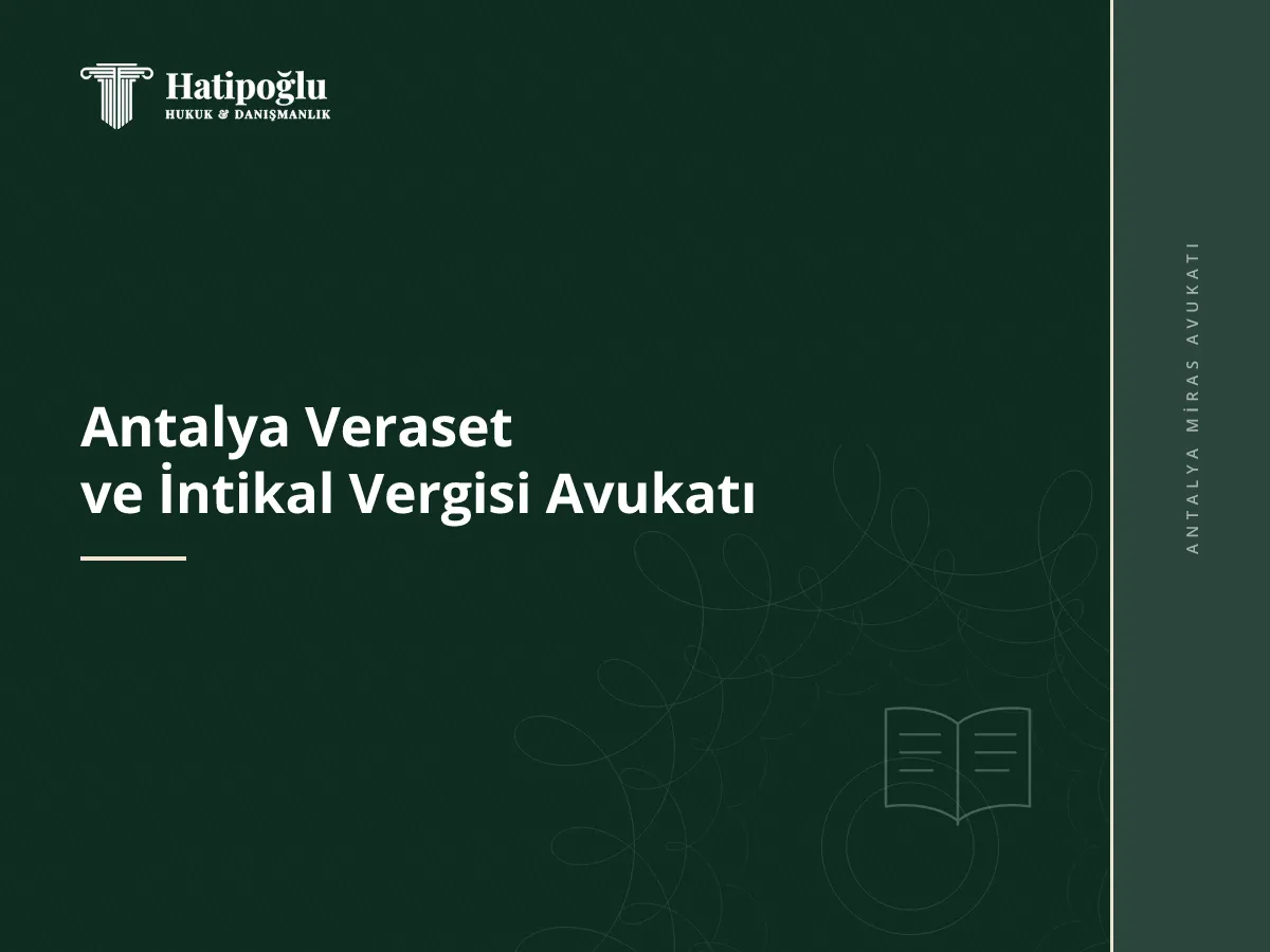 Antalya Veraset ve İntikal Vergisi Avukatı