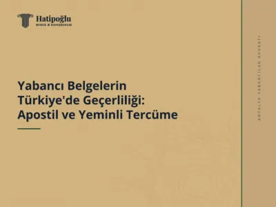 Yabancı Belgelerin Türkiye'de Geçerliliği: Apostil ve Yeminli Tercüme