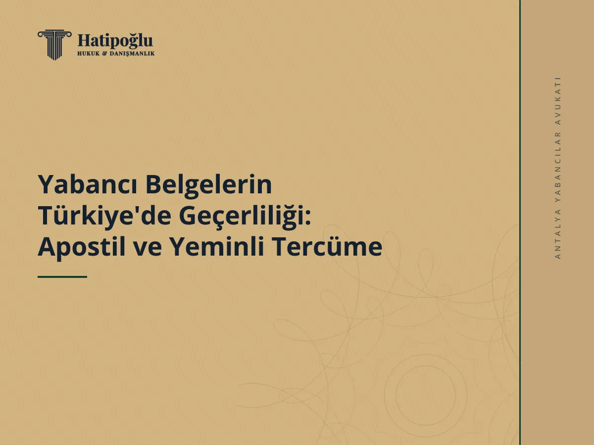 Yabancı Belgelerin Türkiye'de Geçerliliği: Apostil ve Yeminli Tercüme