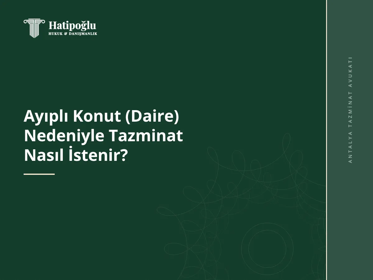 Ayıplı Konut (Daire) Nedeniyle Tazminat Nasıl İstenir?