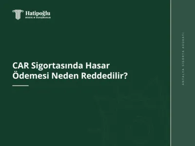 CAR Sigortasında Hasar Ödemesi Neden Reddedilir?