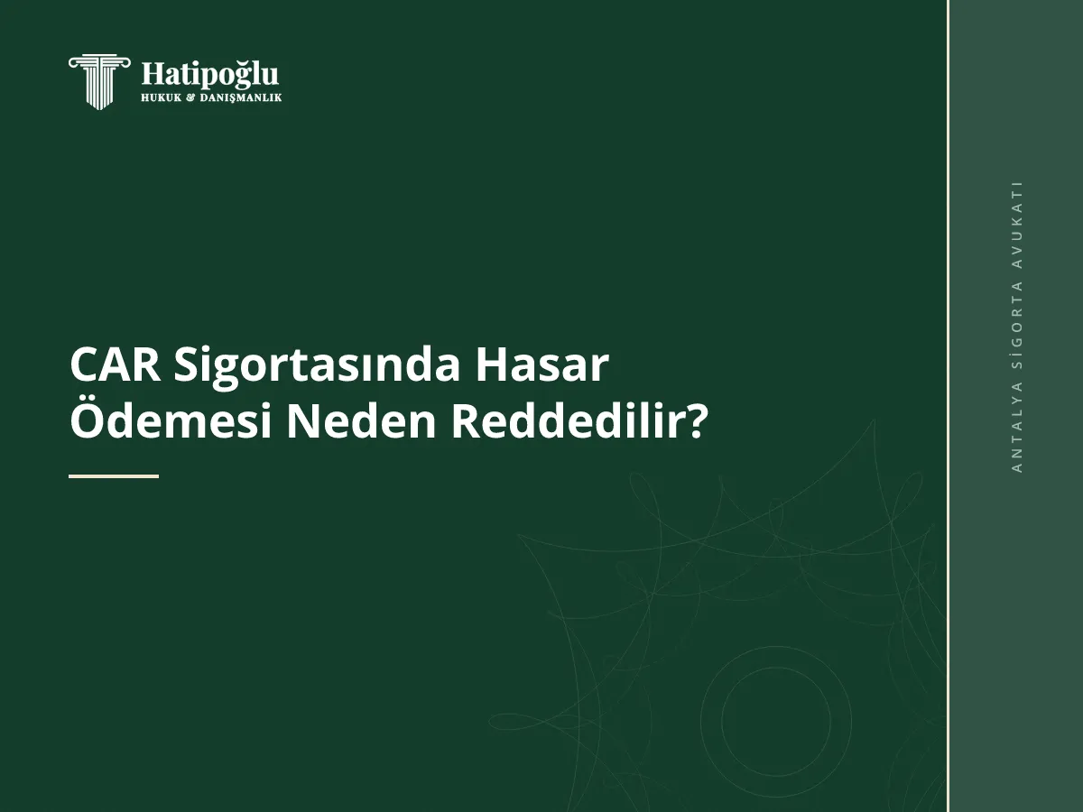 CAR Sigortasında Hasar Ödemesi Neden Reddedilir?
