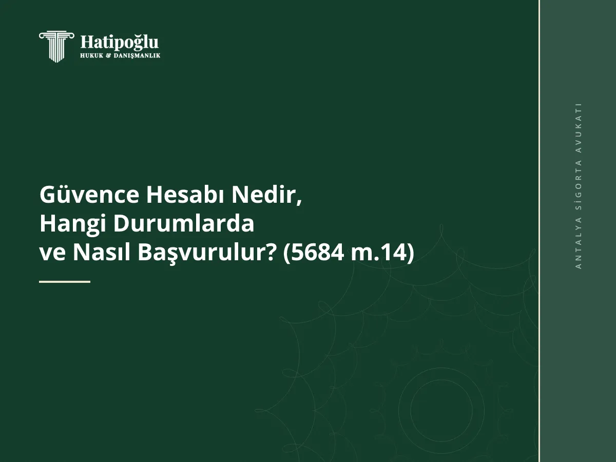 Güvence Hesabı Nedir, Hangi Durumlarda ve Nasıl Başvurulur? (5684 m.14)