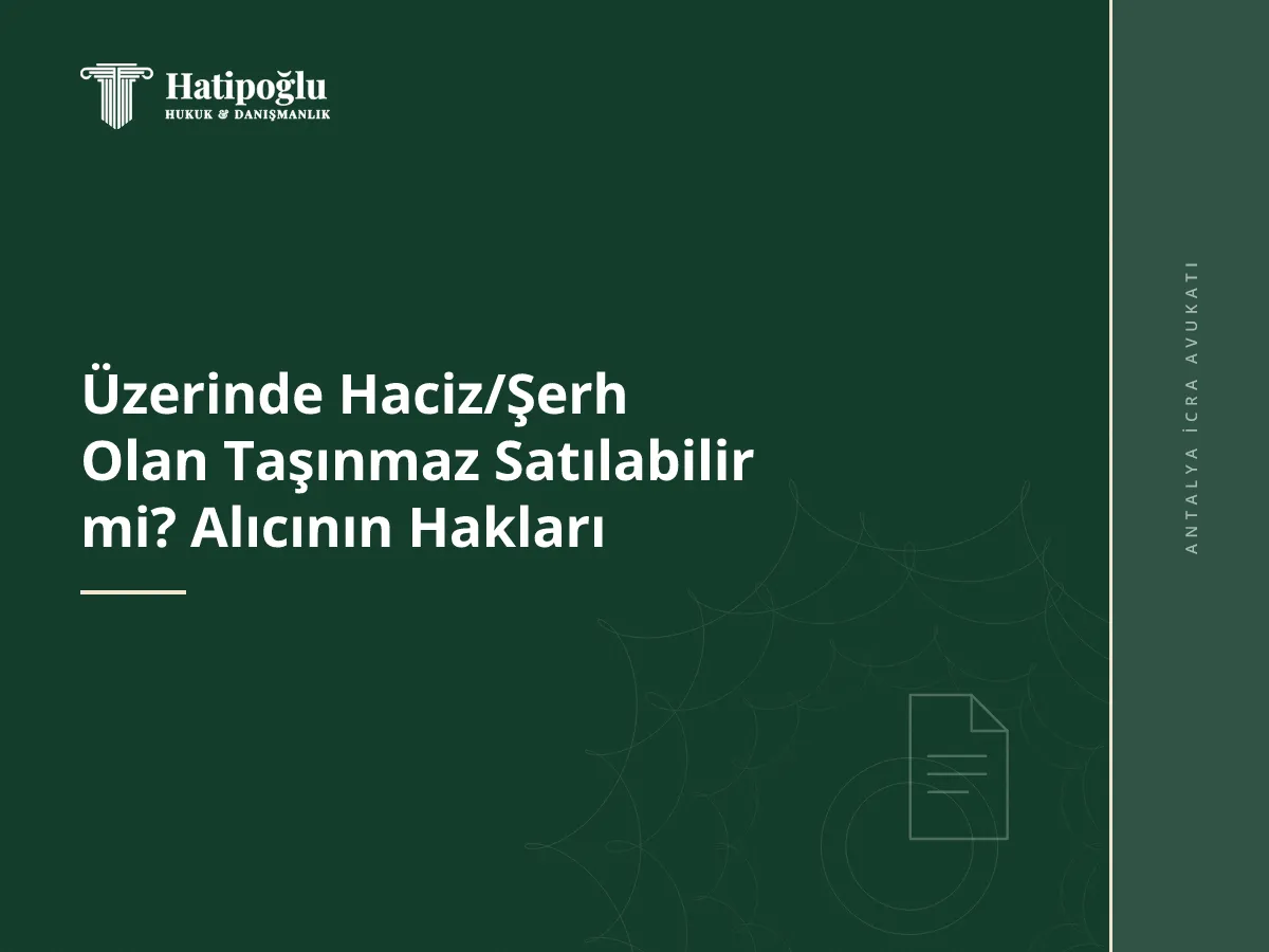 Üzerinde Haciz/Şerh Olan Taşınmaz Satılabilir mi? Alıcının Hakları