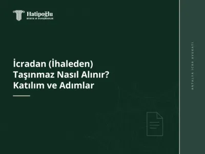 İcradan (İhaleden) Taşınmaz Nasıl Alınır? Katılım ve Adımlar
