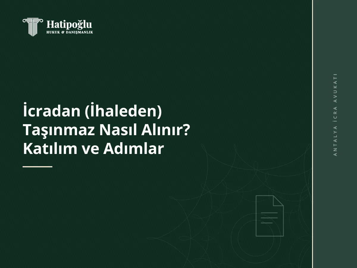 İcradan (İhaleden) Taşınmaz Nasıl Alınır? Katılım ve Adımlar