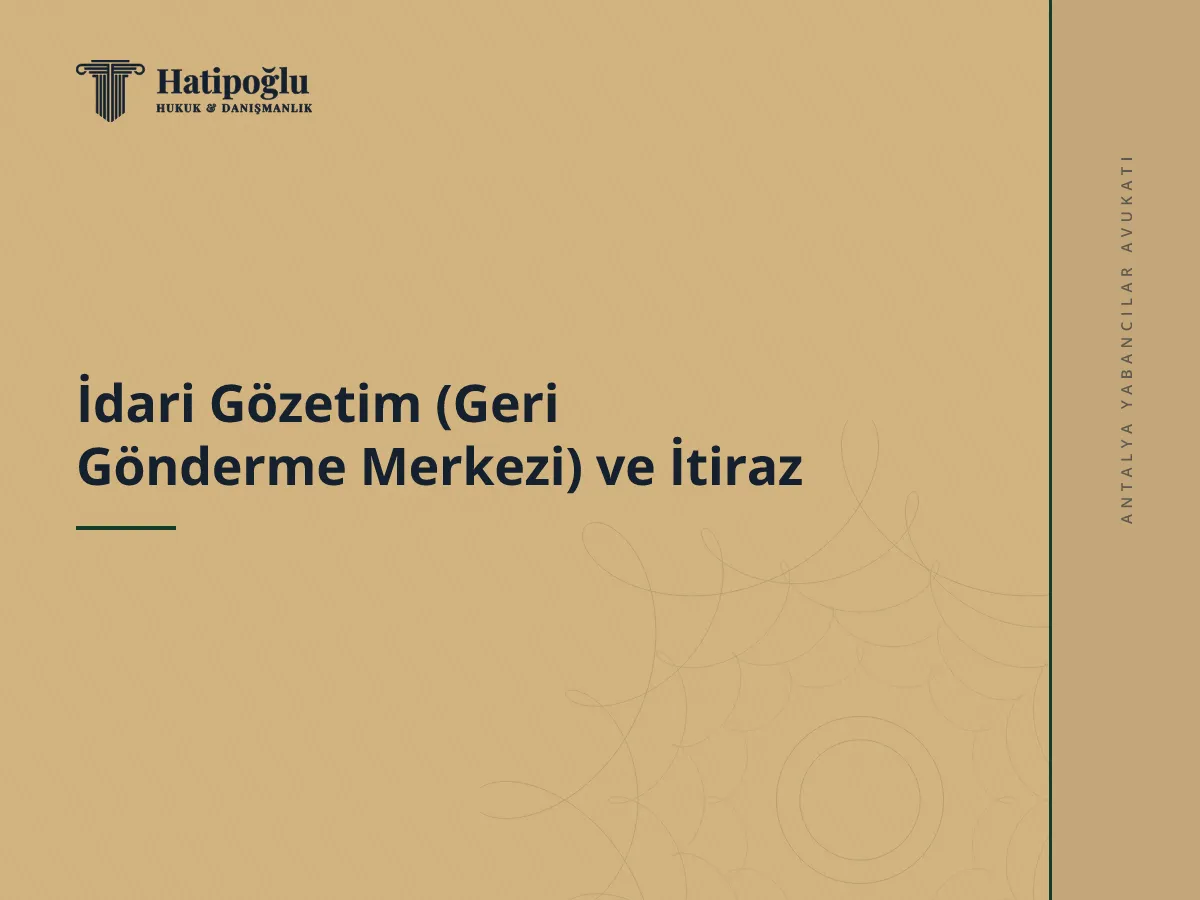 İdari Gözetim (Geri Gönderme Merkezi) ve İtiraz