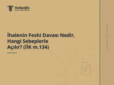 İhalenin Feshi Davası Nedir, Hangi Sebeplerle Açılır? (İİK m.134)
