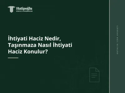 İhtiyati Haciz Nedir, Taşınmaza Nasıl İhtiyati Haciz Konulur?