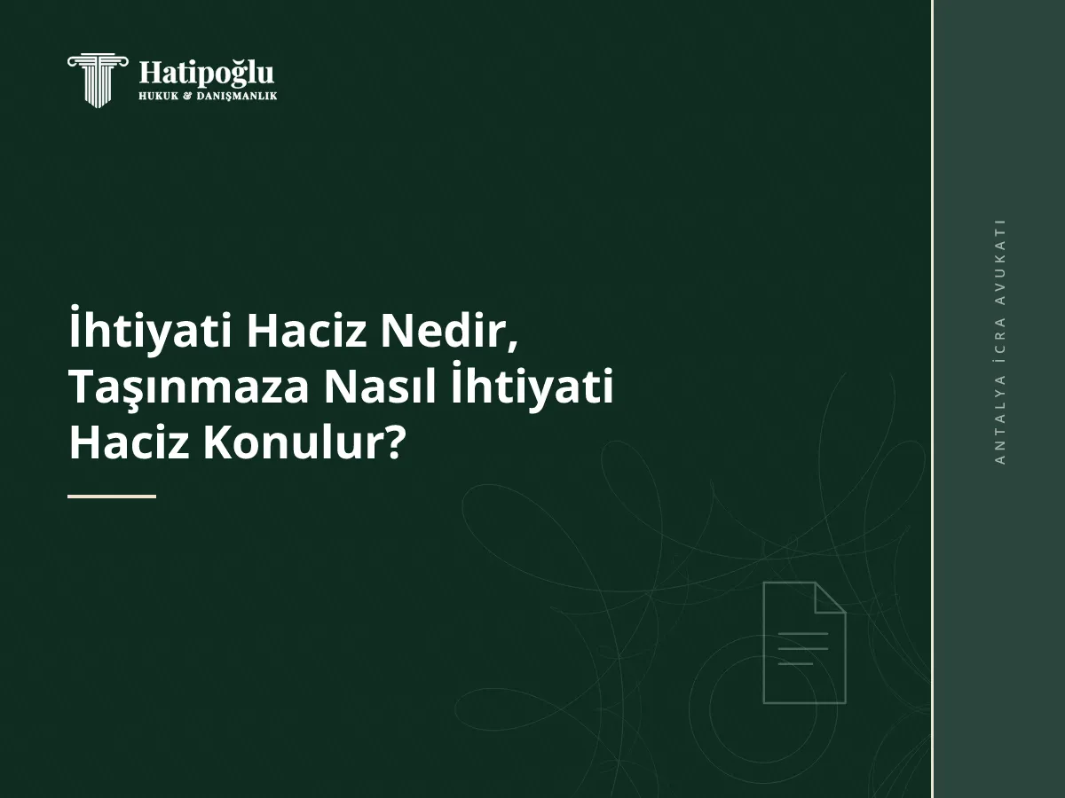 İhtiyati Haciz Nedir, Taşınmaza Nasıl İhtiyati Haciz Konulur?