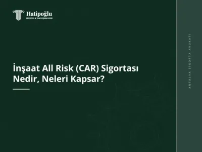İnşaat All Risk (CAR) Sigortası Nedir, Neleri Kapsar?