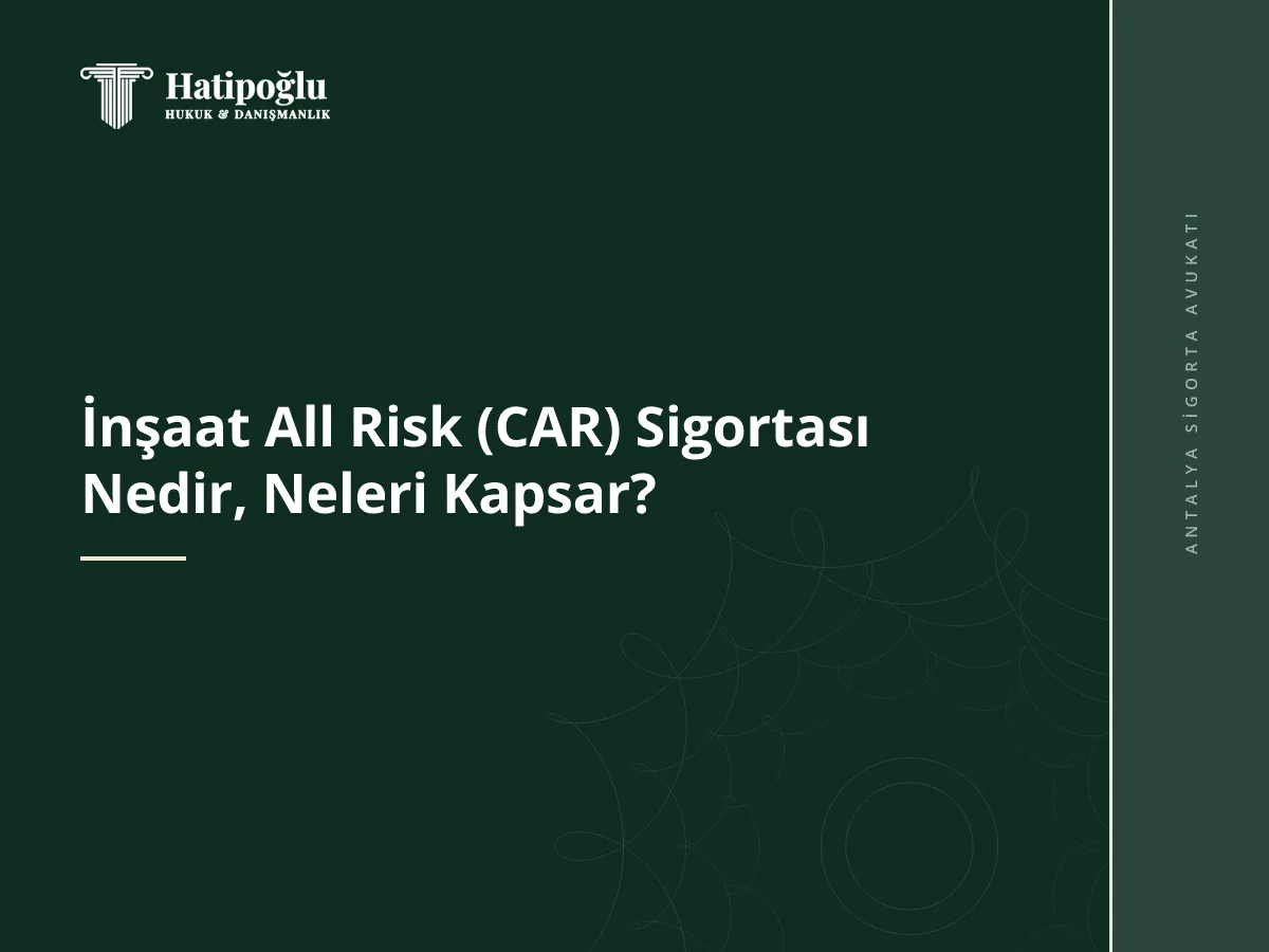 İnşaat All Risk (CAR) Sigortası Nedir, Neleri Kapsar?