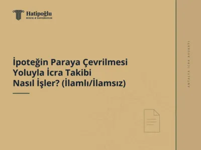 İpoteğin Paraya Çevrilmesi Yoluyla İcra Takibi Nasıl İşler? (İlamlı/İlamsız)