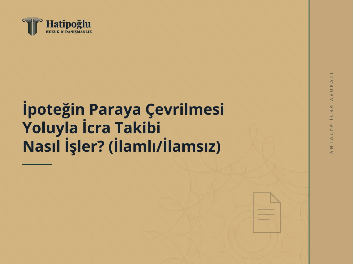 İpoteğin Paraya Çevrilmesi Yoluyla İcra Takibi Nasıl İşler? (İlamlı/İlamsız)