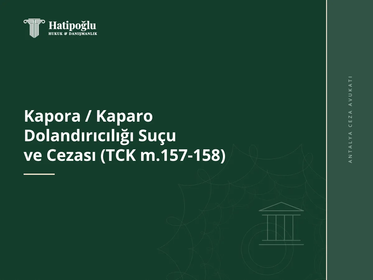Kapora / Kaparo Dolandırıcılığı Suçu ve Cezası (TCK m.157-158)