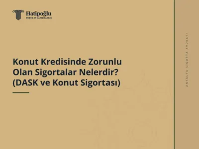 Konut Kredisinde Zorunlu Olan Sigortalar Nelerdir? (DASK ve Konut Sigortası)