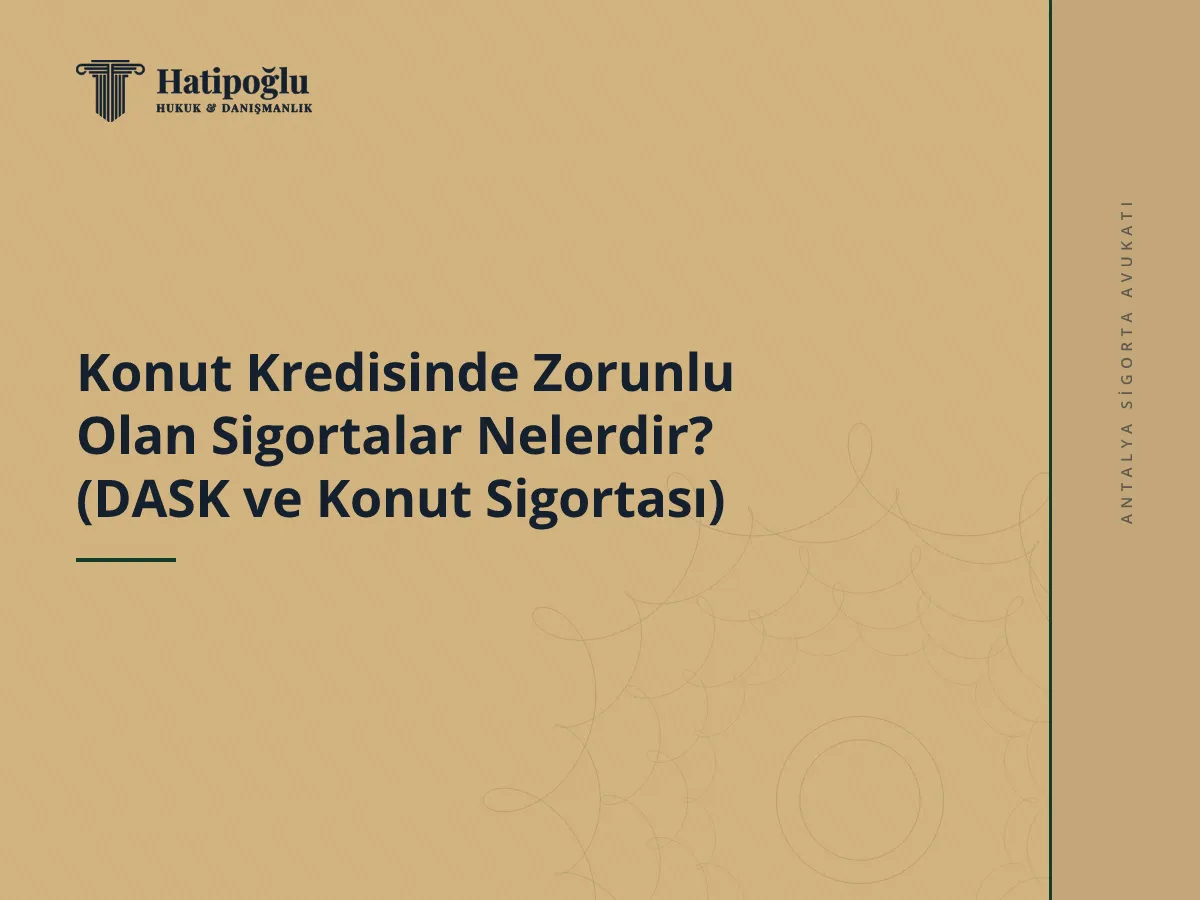 Konut Kredisinde Zorunlu Olan Sigortalar Nelerdir? (DASK ve Konut Sigortası)